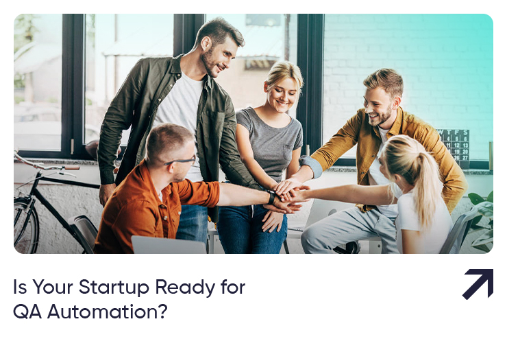 Is Your Startup Ready for QA Automation? Here’s How to Tell